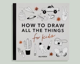 All the Things: A Drawing Book for Kids, 40+ Easy To Follow Step-by-Step Tutorials, Kids Drawing Book (Creative Gift, Gift For Kids)