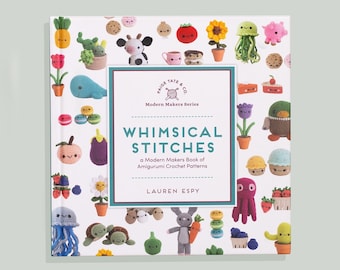 Whimsical Stitches Amigurumi Crochet Pattern Book: Modern Maker