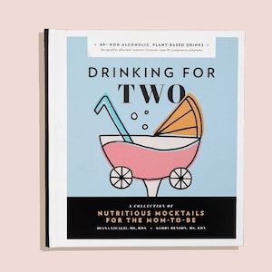 Drinking For Two: Nutritious (and Delicious!) Mocktail Recipes for Mom To Be (Gift for Expecting Moms, Baby Shower Gift, and Pregnancy Gift)