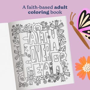 May include: An open coloring book featuring the text FAITH OVER FEAR in bold, outlined letters surrounded by black and white floral illustrations. The text A faith-based adult coloring book is printed above the book on a light purple background.