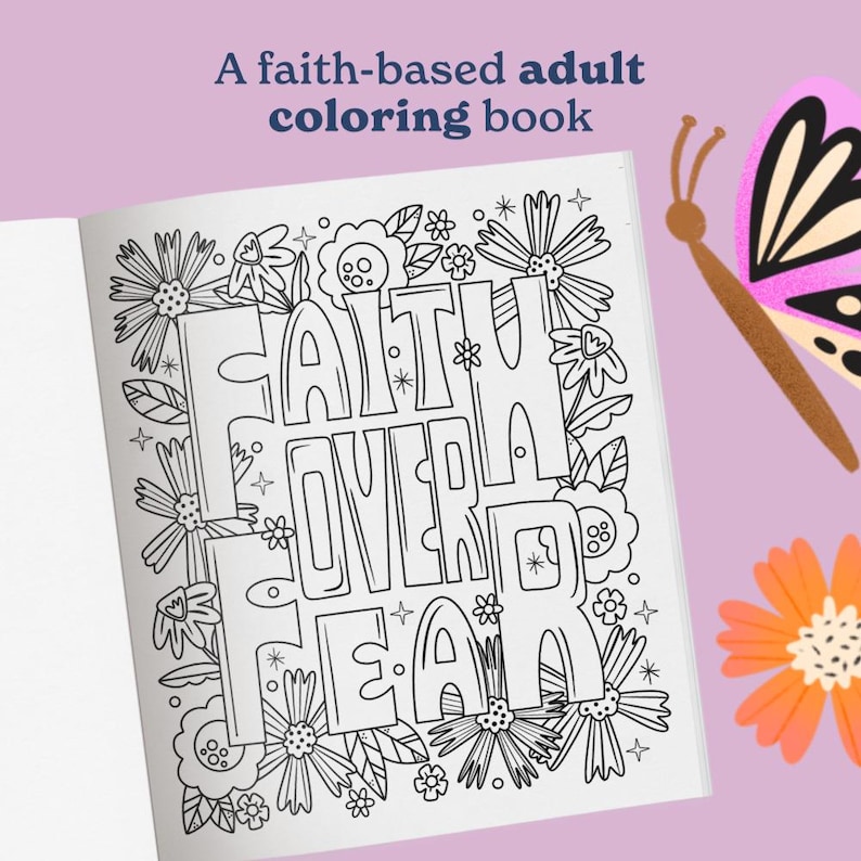 May include: An open coloring book featuring the text FAITH OVER FEAR in bold, outlined letters surrounded by black and white floral illustrations. The text A faith-based adult coloring book is printed above the book on a light purple background.