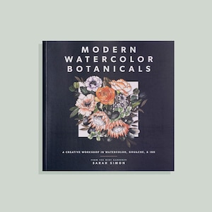 Modern Watercolor Botanicals: A Creative Workshop in Watercolor, Gouache, & Ink (paperback version)