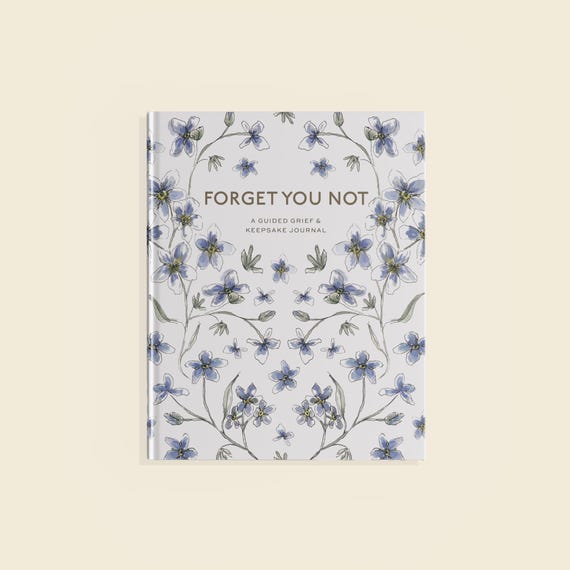 Forget You Not: A Guided Grief Journal & Keepsake for Navigating Life Through Loss