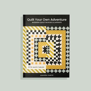 Quilt Your Own Adventure Book: Modern Quilt Blocks & Layouts