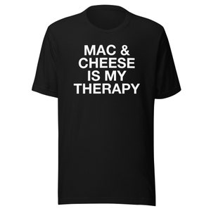 Mac & Cheese is my Therapy Custom T-shirt Funny cheesy macaroni pasta lover shirt