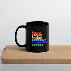 Educate, Advocate, Facilitate, Communicate, Accommodate, Caffeinate Adult Disability Awareness, Special Needs Parent Black Glossy Mug