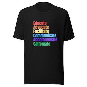 Educate, Advocate, Facilitate, Communicate, Accommodate, Caffeinate Adult t-shirt Disability Awareness, Special Needs Parent