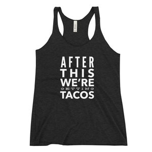 After This We&#39;re Getting Tacos Women&#39;s Racerback Tank Top For Gym Fitness exercise Workout