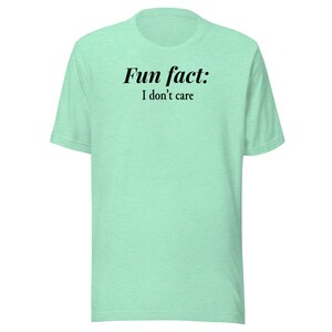 Fun Fact: I Don&#39;t Care T-Shirt