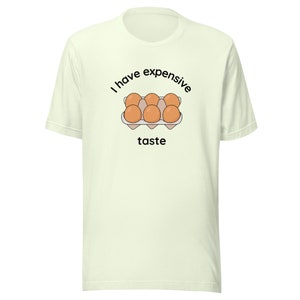I have Expensive Taste Egg Carton funny T-Shirt chicken eggs high prices shirt