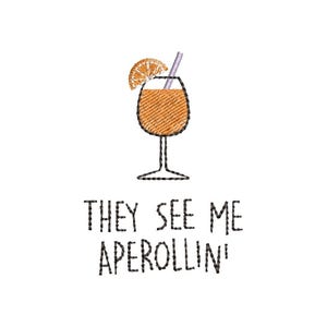 2 Sizes They See Me Aperollin Embroidery Design Aperol Machine Embroidery File Aperol Embroidery Design Aperol Spritz Embroidery Design