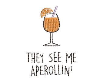 2 Sizes They See Me Aperollin Embroidery Design Aperol Machine Embroidery File Aperol Embroidery Design Aperol Spritz Embroidery Design