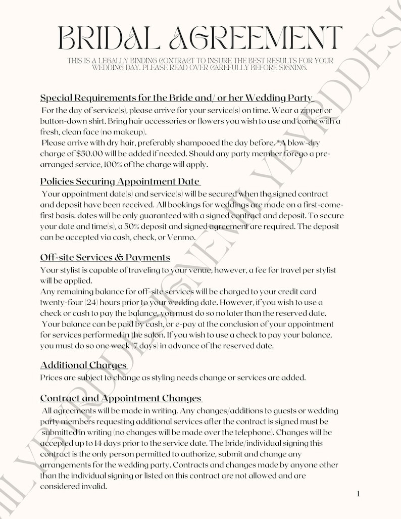 May include: A bridal agreement contract outlining the requirements for a wedding day. The contract includes details about the bride's arrival, hair and makeup, appointment scheduling, off-site services, payments, and contract changes.