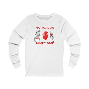 You Make My Heart Stop Long Sleeve T-Shirt