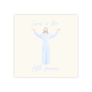 May include: A light blue background with a white outline. A man with a beard and long hair is depicted with his arms outstretched. The text "Jesus is the fifth pressor" is written in blue cursive.