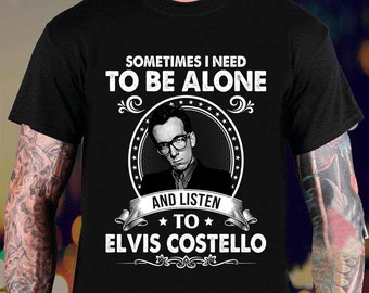 Sometime I Need To Be Alone And Listen To Elvis Costello Tshirt, Elvis Costello Tshirt, Gift For Fan, Retro Band Tee, Elvis Costello Gift