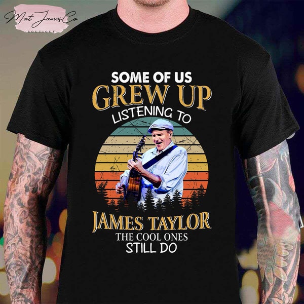 Some Of Us Grew Up Listening To James Taylor Unisex T-Shirt, James Taylor Fan Tshirt, James Taylor Gift, James Taylor Vintage Tshirt