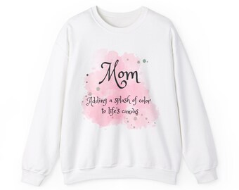 Mom Adding a splash of color to life's canvas sweatshirt