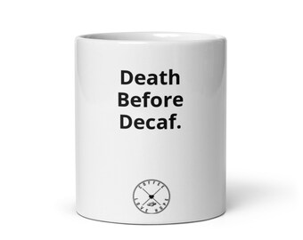 Death Before Decaf White Coffee Mug