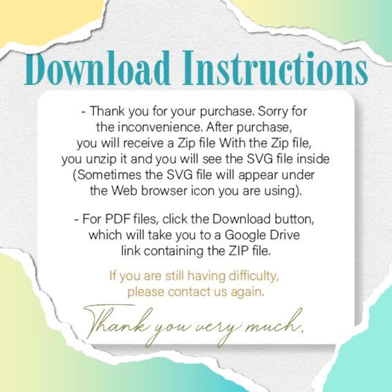 May include: A digital download instructions graphic with a torn paper effect. The text reads "Download Instructions" in teal, followed by steps for accessing files, including unzipping and using a Google Drive link. The message ends with "Thank you very much."