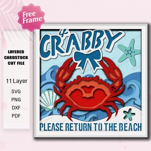 May include: A layered cardstock cut file featuring a red crab with a blue bow, surrounded by blue waves, a light blue starfish, and a white seashell. The text reads IF CRABBY PLEASE RETURN TO THE BEACH. This 11-layer design is available as SVG, PNG, DXF, and PDF.