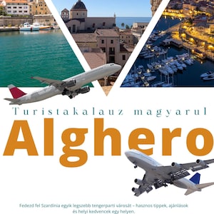 May include: A travel advertisement featuring the word "Alghero" in large orange letters, with images of the city and airplanes. The text "Turista kalauz magyarul" is above the city name. The bottom text promotes the city and provides a website.