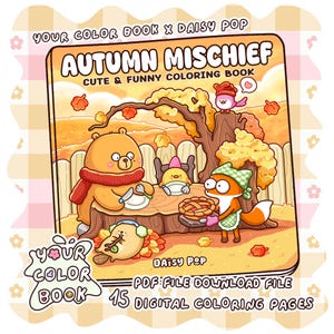 Könnte beinhalten: Ein quadratisches Malbuch mit dem Titel Autumn Mischief Cute & Funny Coloring Book, das einen Cartoon-Bären, einen Fuchs und ein kleines Wesen an einem Baumstumpf-Tisch zeigt. Das Cover enthält den Text Your Color Book x Daisy Pop und 15 Digital Coloring Pages.