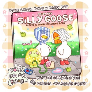 May include: A digital coloring book titled Silly Goose A Cute & Funny Coloring Book by Daisy Pop. The cover features two white geese in red boots, one wearing a blue striped bag and one with a newspaper on its head, alongside a small yellow creature.