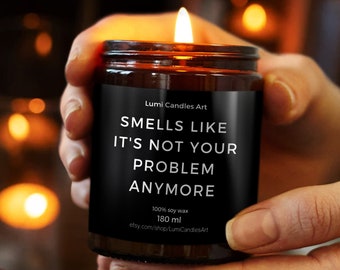 Smells Like It's Not Your Problem Anymore  - Funny Soy Candle - Gift for Co-Worker