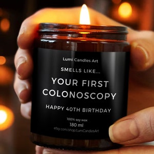 Your First Colonoscopy Candle -  Funny 40th Birthday Hand Poured Soy Candle -  Gag 40th Birthday Gift for Women, Co-worker Bday