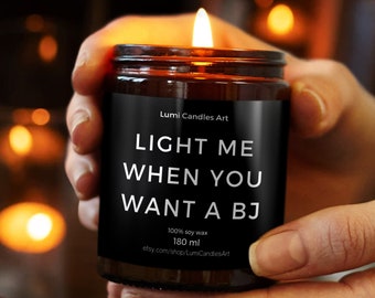 Light Me When You Want a BJ - Funny Hand Poured Candle - Custom Gift for him - Anniversary Present for Husband Boyfriend