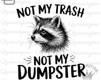 Not My Trash, Not My Dumpster PNG – Sassy Raccoon Meme, Snarky Humor, Dumpster Humor Design, Funny Raccoon Shirt, Sarcastic PNG