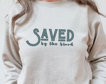 Saved by the Blood Sweatshirt, Saved by Grace, Amazing Grace Shirt, Faith Based Shirt, Christian Teacher, Baptism Pullover