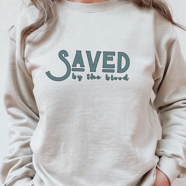 Saved by the Blood Sweatshirt, Saved by Grace, Amazing Grace Shirt, Faith Based Shirt, Christian Teacher, Baptism Pullover