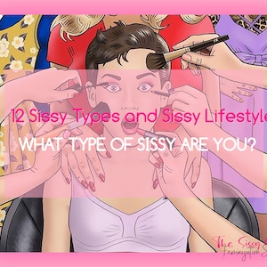 12 Sissy Types and Sissy Lifestyle Plays | Sissy Task |  Crossdresser | Forced Feminization | Femdom | Sissification | Sissy Training Kit