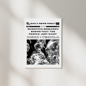 May include: A black and white newspaper headline reads "DAILY NEWS TODAY" with the subheading "REAL NEWS" and the text "SCIENTIFIC RESEARCH SHOWS THAT 'THE PEOPLE' JUST WANT DISCO + TEQUILA". The image shows a disco ball hanging from the ceiling.