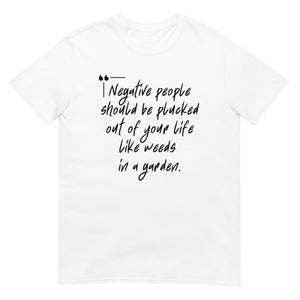 Negative People Should Be Plucked Out of Your Life Like Weeds In A Garden Short-Sleeve Unisex T-Shirt |  Remove Undesirable People Shirt