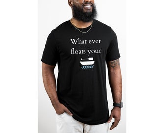 What ever floats your boat T-shirt,  Beach-y T-shirt,  Gift for him, Gift for her,  Plus size T-shirt, 100% cotton T-shirt, Grandpa T-shirt