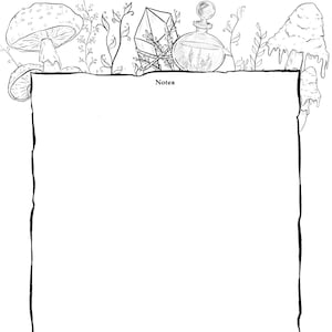May include: A black and white line drawing of a blank page with the word "Notes" at the top. The page is surrounded by a border of mushrooms, crystals, and vines.