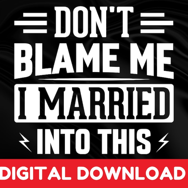 Don't Blame Me I Married Svg, Anniversary Gift For Her- Gift For Husband Family Reunion Shirt Svg, Funny Sarcastic Family Reunion Svg File