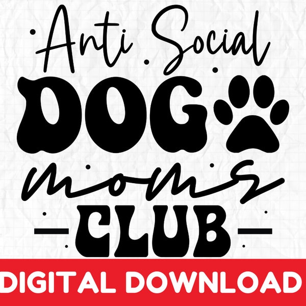 Club de mamás de perros antisociales svg, mamá de perro svg, vida de mamá svg, regalos para mamá de perro png, amante de los animales antisocial svg, regalo divertido del dueño del perro cachorro