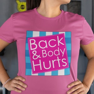 Funny Back & Body Hurts Shirt, Quote Workout Gym Shirt, Back and Body Hurt Gift, Graphic Novelty Sarcastic Funny Quote T-Shirt, Funny Shirt