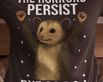 The Horrors Persist But So Do I, Resiliency Possum Tee, Funny Horrors Persist Shirt, Unisex Cotton Top, Gift for Possum Lover, Mental Health