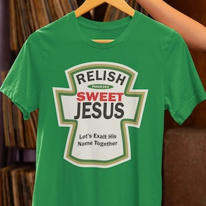 Condiment with Jesus, Catch up with Jesus, Relish sweet Jesus, Mayo light shine for Jesus, Ketchup, Christian Gifts, Religious Gift shirts