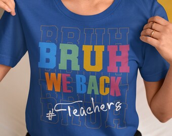 Bruh We Back Teachers Shirt: Funny Back To School Teacher Tee