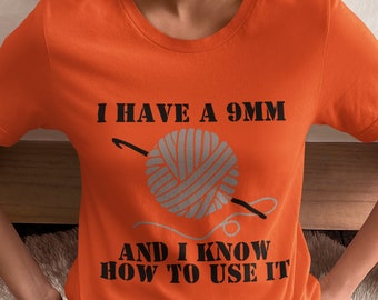 Crocheting Shirt, Crochet Gift, I have a 9mm and I know how to use it, Crochet Shirt, Love Crocheting, Crochet Hook Shirt, Funny Crochet