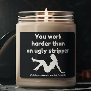 You Work Harder Than An Ugly Stripper scented 9oz Candle Funny Candle Gifts for Women New Job Boss Day Him Her Coworker Co-worker Mom Dad