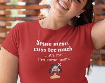 Some moms cuss too much.  It's me.  I'm some moms, funny shirts with sayings, funny cursing shirts, gift for parents, moms cursing shirt