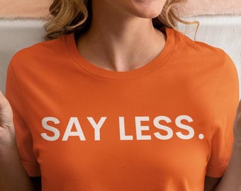 Say Less Unisex Tee, Pop Sayings T-Shirt, Trending Jargon Shirt, Current Slogan Top, Hip Phrases Tee