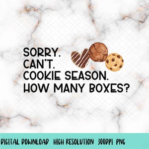 Lo siento, no puedo hacer galletas, temporada de galletas, cuántas cajas, galleta Scout Png, mamá Scout, distribuidora de galletas Png, regalo de distribuidor de galletas, camiseta divertida Png, regalo para mujeres
